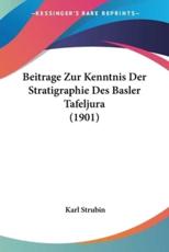 Beitrage Zur Kenntnis Der Stratigraphie Des Basler Tafeljura (1901) - Karl Strubin