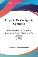 Proyecto De Codigo De Comercio - Gonzalo a Esteva Publisher (author)
