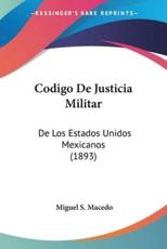 Codigo De Justicia Militar - Miguel S Macedo (editor)