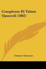 Complesso Di Taluni Opuscoli (1882) - Gaetano Tammaro (author)