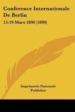 Conference Internationale De Berlin - Imprimerie Nationale Publisher (author)