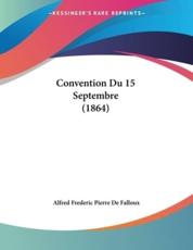 Convention Du 15 Septembre (1864) - Alfred Frederic Pierre De Falloux (author)