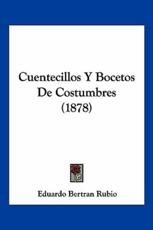 Cuentecillos Y Bocetos De Costumbres (1878) - Eduardo Bertran Rubio (author)