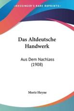 Das Altdeutsche Handwerk - Moriz Heyne
