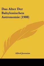 Das Alter Der Babylonischen Astronomie (1908) - Alfred Jeremias