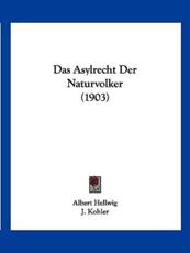 Das Asylrecht Der Naturvolker (1903) - Albert Ernst Karl Max Hellwig (author), J Kohler (introduction)