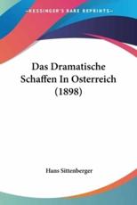 Das Dramatische Schaffen In Osterreich (1898) - Hans Sittenberger (author)