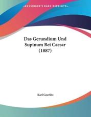 Das Gerundium Und Supinum Bei Caesar (1887) - Karl Goerlitz