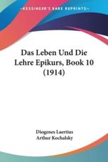 Das Leben Und Die Lehre Epikurs, Book 10 (1914) - Diogenes Laertius (author), Arthur Kochalsky (translator)