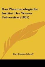 Das Pharmacologische Institut Der Wiener Universitat (1865) - Karl Damian Schroff