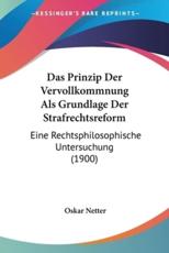 Das Prinzip Der Vervollkommnung Als Grundlage Der Strafrechtsreform - Oskar Netter