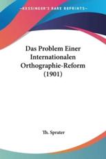 Das Problem Einer Internationalen Orthographie-Reform (1901) - Th Sprater (author)