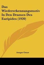 Das Wiedererkennungsmotiv In Den Dramen Des Euripides (1920) - Ansgar Gmur (author)