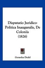 Disputatio Juridico-Politica Inauguralis, De Coloniis (1826) - Gerardus Dedel