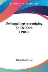 De Jongelingsvereeniging En De Kerk (1900) - Petrus Biesterveld (author)
