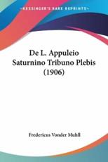 De L. Appuleio Saturnino Tribuno Plebis (1906) - Fredericus Vonder Muhll (author)