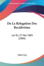 De La Relegation Des Recidivistes - Albert Gay (author)
