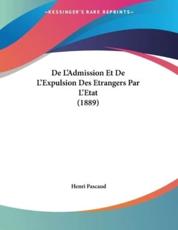 De L'Admission Et De L'Expulsion Des Etrangers Par L'Etat (1889) - Henri Pascaud