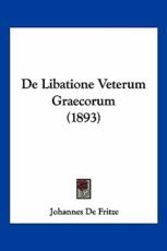 De Libatione Veterum Graecorum (1893) - Johannes De Fritze