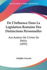 De L'Influence Dans La Legislation Romaine Des Distinctions Personnelles - Adolphe Gascoin (author)