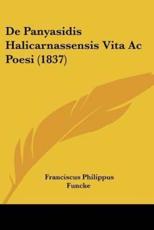 De Panyasidis Halicarnassensis Vita Ac Poesi (1837) - Franciscus Philippus Funcke