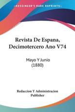 Revista De Espana, Decimotercero Ano V74 - Y Administracion Publisher Redaccion y Administracion Publisher (author), Redaccion y Administracion Publisher (author)