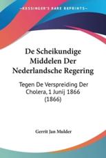 De Scheikundige Middelen Der Nederlandsche Regering - Gerrit Jan Mulder (author)