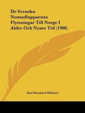 De Svenska Nomadlapparnas Flyttningar Till Norge I Aldre Och Nyare Tid (1908) - Karl Bernhard Wiklund