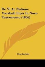 De Vi Ac Notione Vocabuli Elpis In Novo Testamento (1856) - Otto Zockler