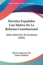 Decretos Expedidos Con Motivo De La Reforma Constitucional - Oficina Impresora Del Timbre Publisher (author)