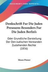 Denkschrift Fur Die Juden Preussens Besonders Fur Die Juden Berlin's - Moses Pinner