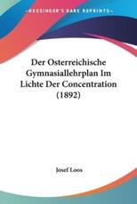 Der Osterreichische Gymnasiallehrplan Im Lichte Der Concentration (1892) - Josef Loos (illustrator)