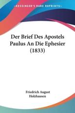 Der Brief Des Apostels Paulus An Die Ephesier (1833) - Friedrich August Holzhausen (translator)