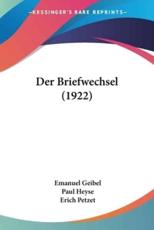 Der Briefwechsel (1922) - Emanuel Geibel (author), Paul Heyse (author), Erich Petzet (editor)