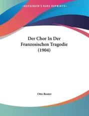 Der Chor In Der Franzosischen Tragodie (1904) - Otto Reuter (author)