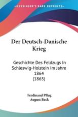 Der Deutsch-Danische Krieg - Ferdinand Pflug (author), August Beck (illustrator)