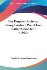 Der Dorpater Professor Georg Friedrich Parrot Und Kaiser Alexander I (1902) - Friedrich Gustav Bienemann