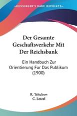 Der Gesamte Geschaftsverkehr Mit Der Reichsbank - R Telschow (author), C Letzel (editor)