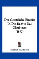 Der Gesetzliche Eintritt In Die Rechte Des Glaubigers (1877) - Friedrich Schollmeyer