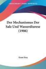 Der Mechanismus Der Salz Und Wasserdiurese (1906) - Ernst Frey