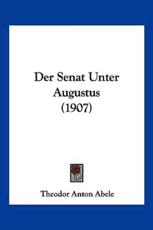 Der Senat Unter Augustus (1907) - Theodor Anton Abele (author)
