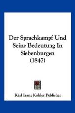 Der Sprachkampf Und Seine Bedeutung In Siebenburgen (1847) - Karl Franz Kohler Publisher