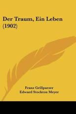 Der Traum, Ein Leben (1902) - Franz Grillparzer (author), Edward Stockton Meyer (editor)
