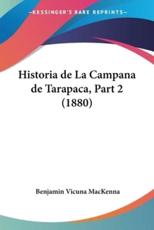 Historia De La Campana De Tarapaca, Part 2 (1880) - Benjamin Vicuna MacKenna (author)