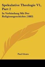 Spekulative Theologie V1, Part 2 - Paul Gloatz (author)