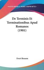 De Terminis Et Terminationibus Apud Romanos (1901) - Evert Bessem (author)