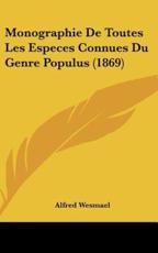 Monographie De Toutes Les Especes Connues Du Genre Populus (1869) - Alfred Wesmael (author)