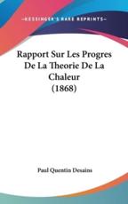 Rapport Sur Les Progres De La Theorie De La Chaleur (1868) - Paul Quentin Desains (author)