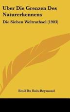 Uber Die Grenzen Des Naturerkennens - Emil Du Bois-Reymond (author)