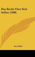 Das Recht Uber Sich Selbst (1908) - Kurt Hiller (author)